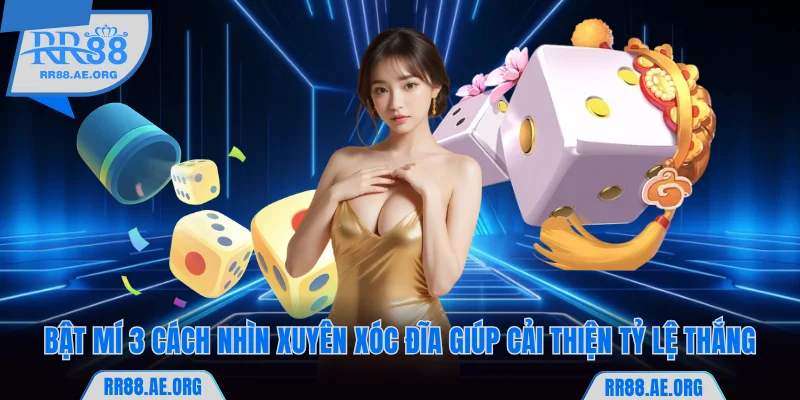 Bật Mí Cách Nhìn Xuyên Xóc Đĩa Chuẩn Nhiều Người Áp Dụng